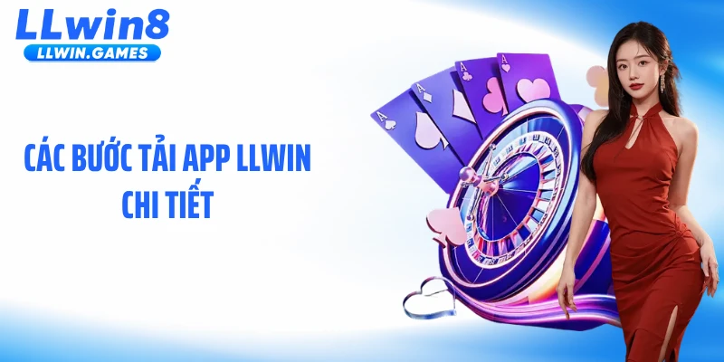 Tải app LLWIN Các bước tải app LLWIN chi tiết
