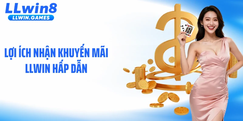 Khuyến Mãi LLWIN Lợi ích nhận khuyến mãi LLWIN hấp dẫn
