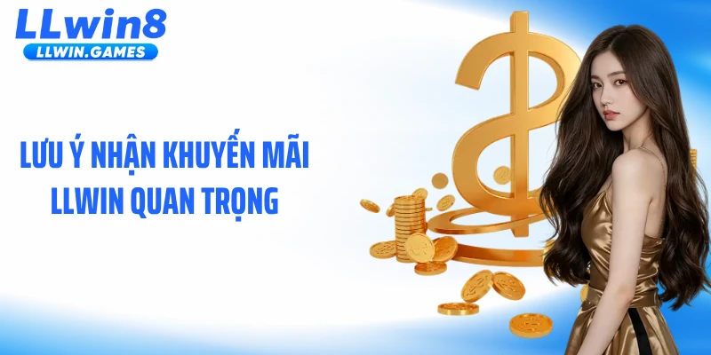 Khuyến Mãi LLWIN Lưu ý nhận khuyến mãi LLWIN quan trọng