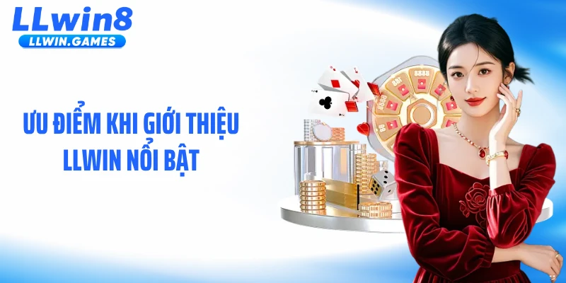 Giới Thiệu LLWIN Ưu điểm khi giới thiệu LLWIN nổi bật