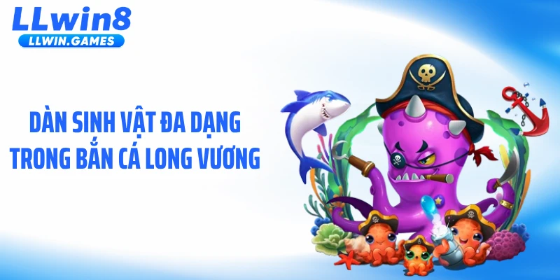 Bắn Cá Long Vương - Đại Dương Sống Động Chưa Từng Thấy Dàn sinh vật đa dạng trong bắn cá long vương
