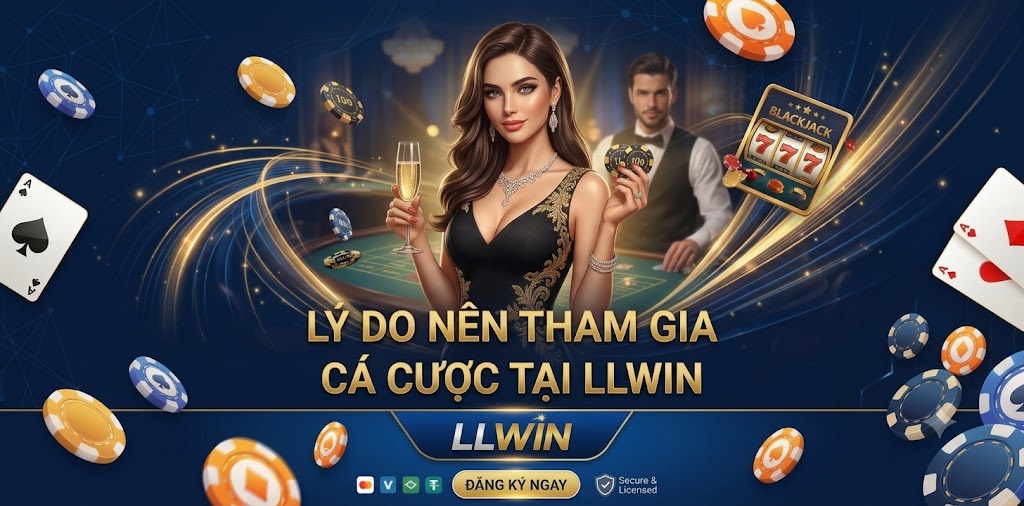 LLWIN Lý do nên tham gia cá cược tại LLWIN